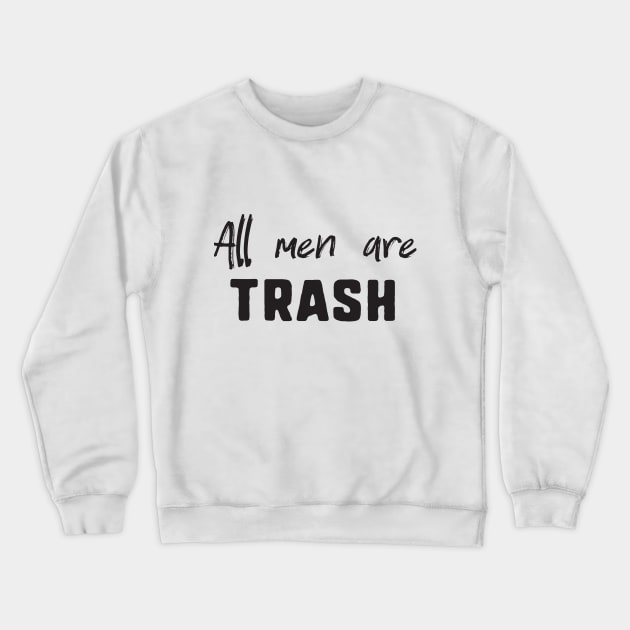 All men are trash Crewneck Sweatshirt by uniqueversion